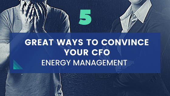 5 Great Ways to Make Energy Management Appealing to Your CFO