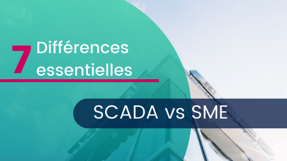 7 différences entre un SCADA et un SME
