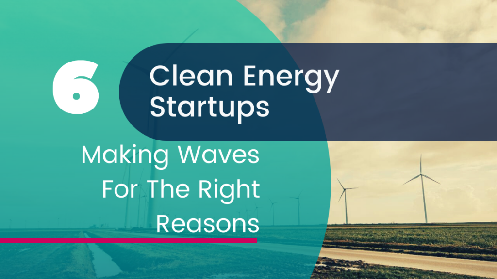 6 Clean Energy Startups