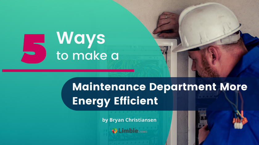 5 Ways To Make A Maintenance Department More Energy Efficient