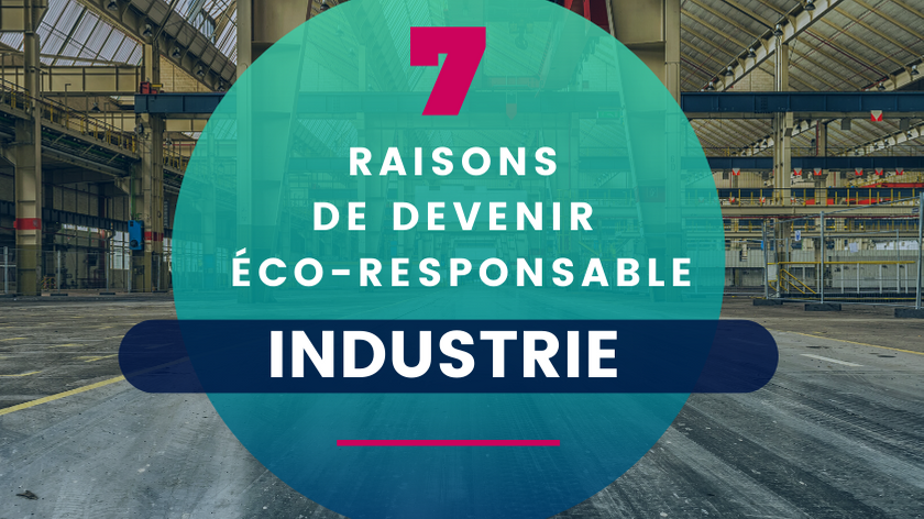 7 Raisons pour lesquelles l'Industrie devra devenir plus éco-responsable